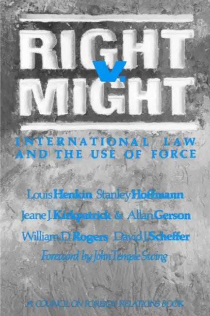 Right V. Might by Louis Henkin, Stanley Hoffman, Jeane J. Kirkpatrick