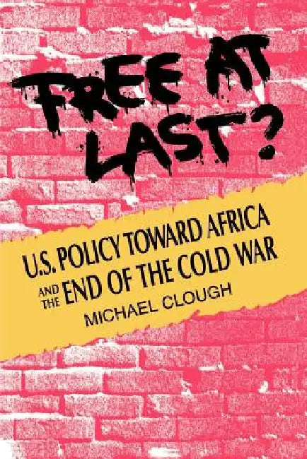 Free at Last?: U.S. Policy Toward Africa and the End of the Cold War by Michael Clough, Mary Sievens