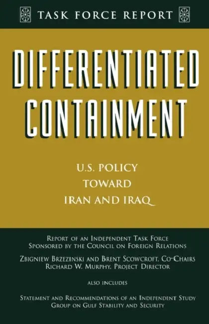 Differentiated Containment: U.S. Policy Toward Iran and Iraq by Zbigniew Brzezinski, Brent Scowcroft, Richard W. Murphy
