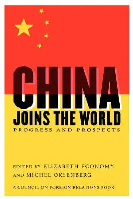 China Joins the World: Progress and Prospects by Elizabeth C. Economy, Michel C. Oksenberg, Lawrence J. Korb