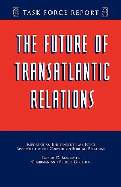 The Future of Transatlantic Relations by Robert D. Blackwill