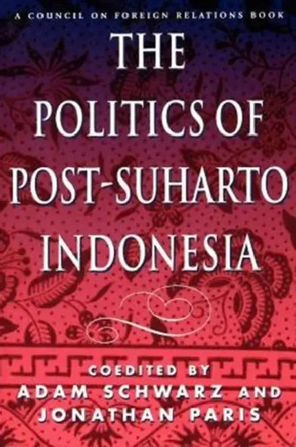 The Politics of Post-Suharto Indonesia by Adam Schwarz, Jonathan Paris, Lawrence J. Korb