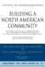 Building a North American Community: Report of an Independent Task Force by John P. Manley, Pedro Aspe, William F. Weld
