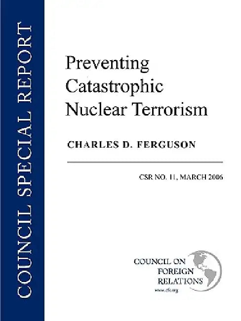 Preventing Catastrophic Nuclear Terrorism by Charles D. Ferguson