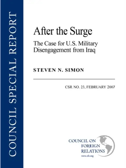 After the Surge: The Case for U.S. Military Disengagement from Iraq by Steven N. Simon