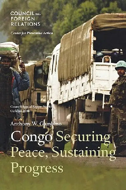 Congo: Securing Peace, Sustaining Progress by Anthony W. Gambino