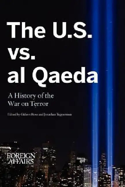 The U.S. vs. Al Qaeda: A History of the War on Terror by Gideon Rose