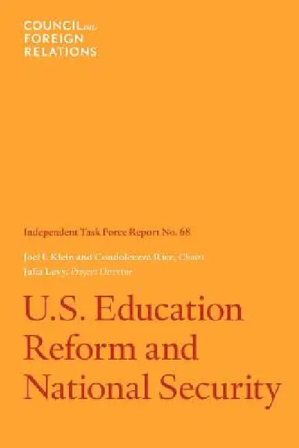 U.S. Education Reform and National Security: Independent Task Force Report by Joel I. Klein, Condoleezza Rice, Julia C. Levy