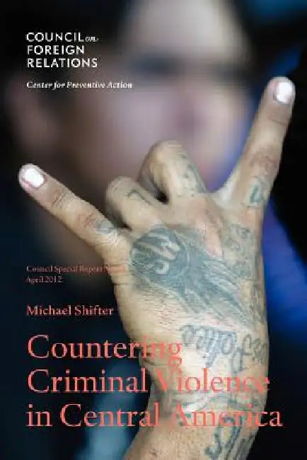 Countering Criminal Violence in Central America by Michael Shifter