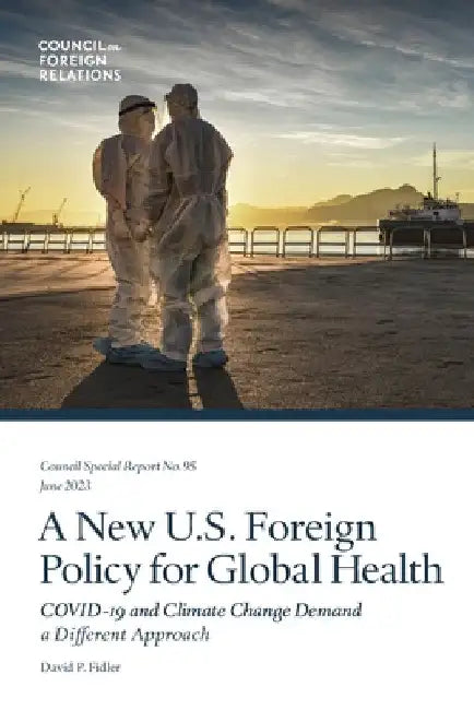 A New U.S. Foreign Policy for Global Health: COVID-19 and Climate Change Demand a Different Approach by David P. Fidler
