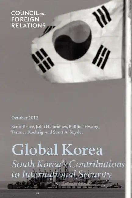 Global Korea: South Korea's Contributions to International Security by Scott Snyder