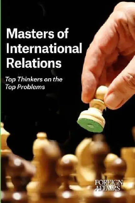 Masters of International Relations: Top Thinkers on the Top Problems by Gideon Rose