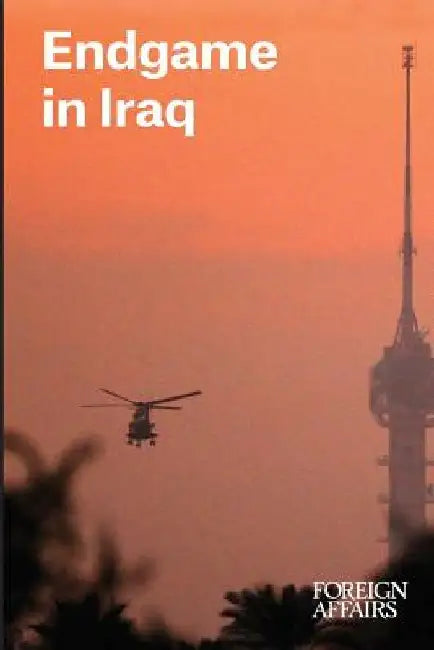 Endgame in Iraq by Gideon Rose