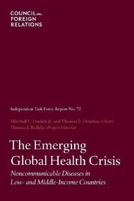 The Emerging Global Health Crisis: Noncommunicable Diseases in Low- And Middle-Income Countries by Mitchell E. Daniels, Thomas E. Donilon, Thomas J. Bollyky