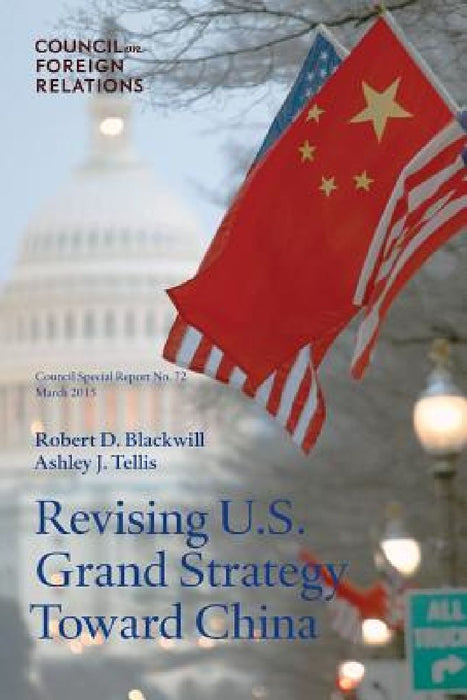 Revising U.S. Grand Strategy Toward China  by Robert D. Blackwill