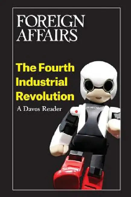 The Fourth Industrial Revolution: A Davos Reader by Gideon Rose
