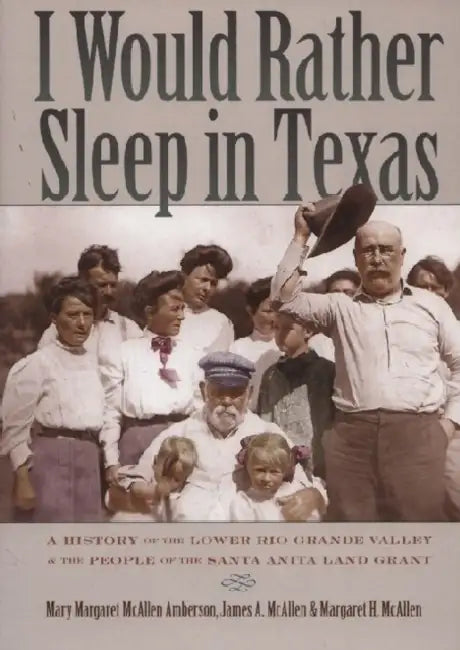 I Would Rather Sleep in Texas by Mary Margaret Amberson, James A. McAllen, Margaret H. McAllen