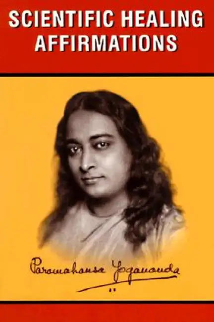 Scientific Healing Affirmations by Paramahansa Yogananda