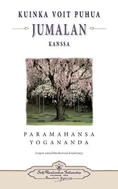Kuinka Voit Puhua Jumalan Kanssa - How You Can Talk with God (Finnish) by Paramahansa Yogananda