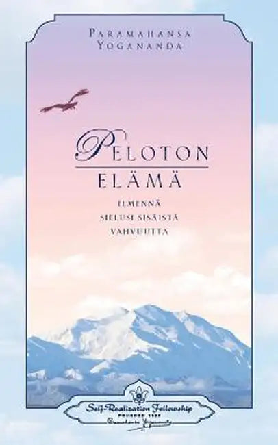 Peloton Elama: Ilmenna Sielusi Sisaista Vahvuutta -: Living Fearlessly (Finnish) by Paramahansa Yogananda