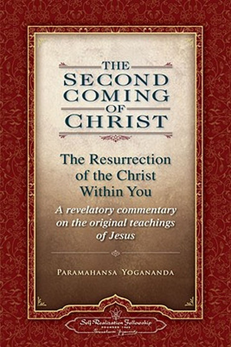 The Second Coming of Christ, Volumes I & II: The Resurrection of the Christ Within You: A Revelatory Commentary on the Original Teachings of Jesus by Paramahansa Yogananda