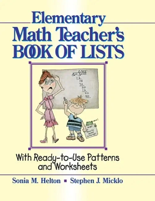 The Elementary Math Teacher's Book of Lists: With Ready-To-Use Patterns and Worksheets by Sonia M. Helton
