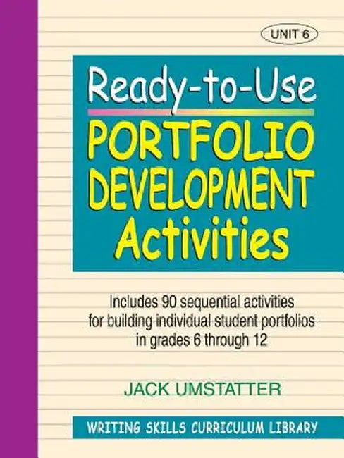 Ready-To-Use Portfolio Development Activities: Unit 6, Includes 90 Sequential Activities for Building Individual Student Portfolios in Grades 6 Throug by Jack Umstatter