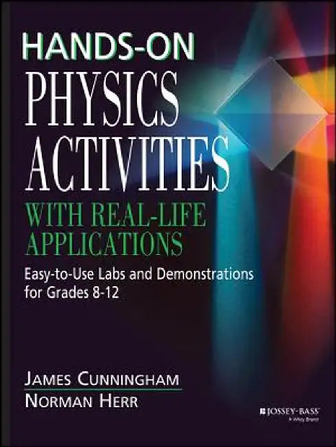 Hands-On Physics Activities with Real-Life Applications: Easy-To-Use Labs and Demonstrations for Grades 8 - 12 by James Cunningham