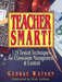Teacher Smart!: 125 Tested Techniques for Classroom Management & Control by George Watson