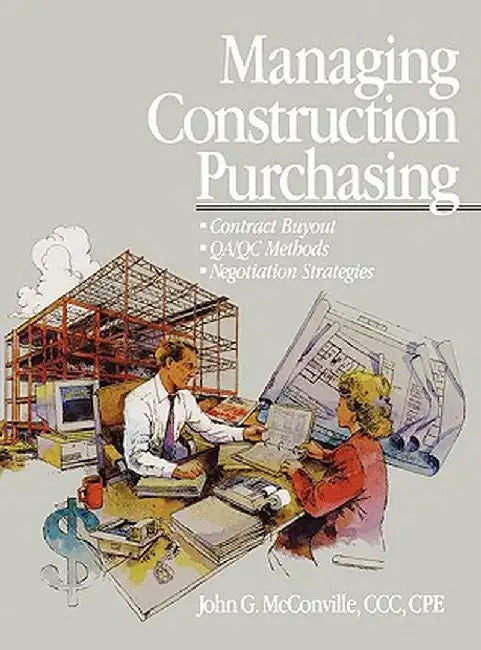 Managing Construction Purchasing: Contract Buyout; Qa/Qc Methods; Negotiation Strategies by John G. McConville