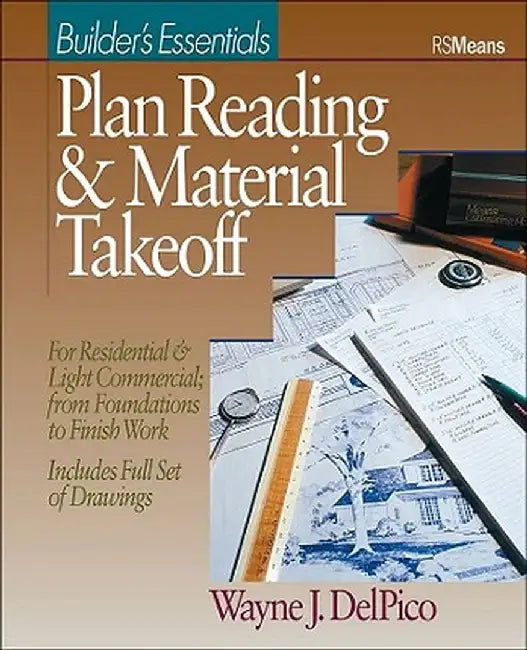 Plan Reading and Material Takeoff: Builder's Essentials by Wayne J. DelPico