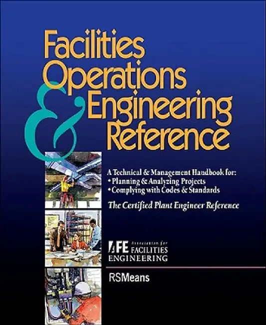 Facilities Operations and Engineering Reference: Thecertified Plant Engineer Reference by Association for Facilities Engineering