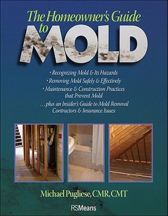 The Homeowner's Guide to Mold by Michael Pugliese
