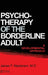 Psychotherapy Of The Borderline Adult: A Developmental Approach by James F. Masterson M. D.