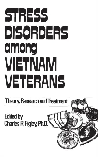 Stress Disorders Among Vietnam Veterans: Theory, Research, by Charles R. Figley