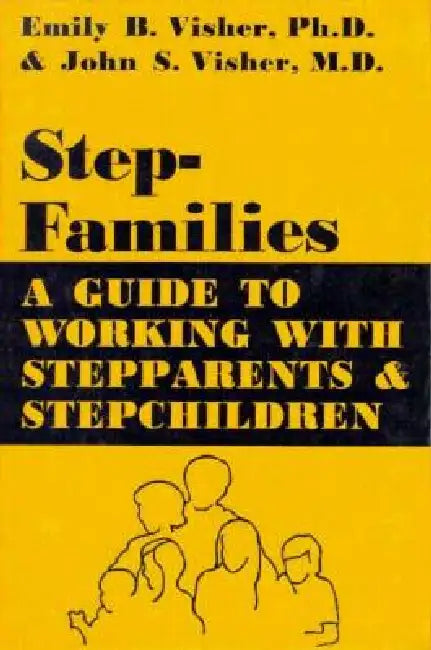 Stepfamilies: A Guide to Working with Stepparents and Stepchildren by Emily B. Visher
