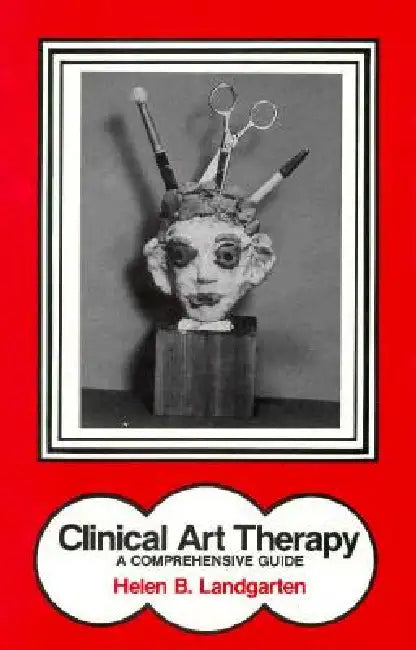 Clinical Art Therapy: A Comprehensive Guide by Helen Barbara Landgarten