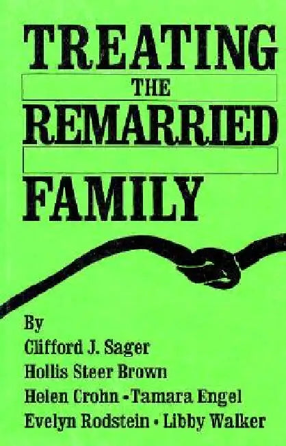 Treating The Remarried Family by Sager Clifford J.