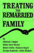 Treating The Remarried Family by Sager Clifford J.