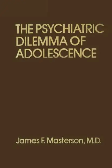 Psychiatric Dilemma of Adolescence by James F. Masterson M. D.