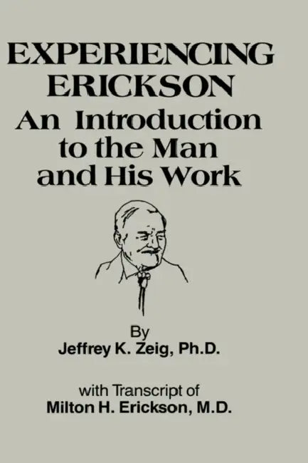 Experiencing Erikson by Jeffery K. Zeig