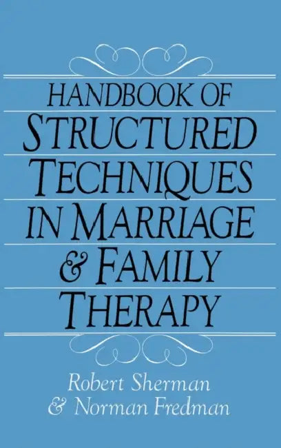 Handbook Of Structured Techniques In Marriage And Family Therapy by Robert Sherman, Norman Fredman