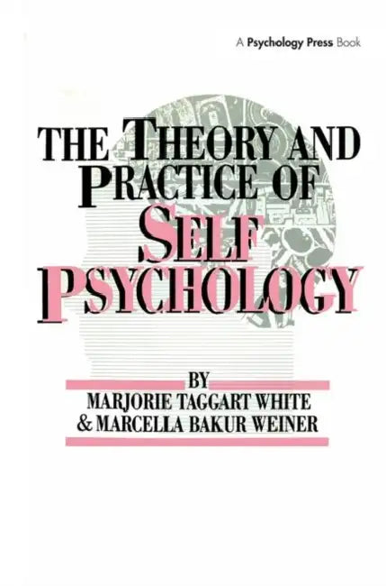 The Theory And Practice Of Self Psychology by M. White, Marcella Bakur Weiner