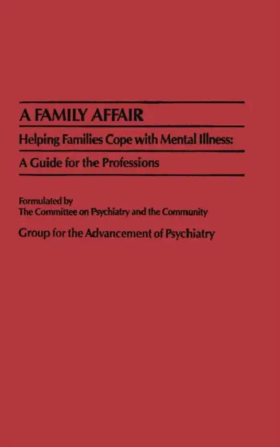 A Family Affair: Helping Families Cope with Mental Illness: A Guide for the Professions by Group for the Advancement of Psychiatry