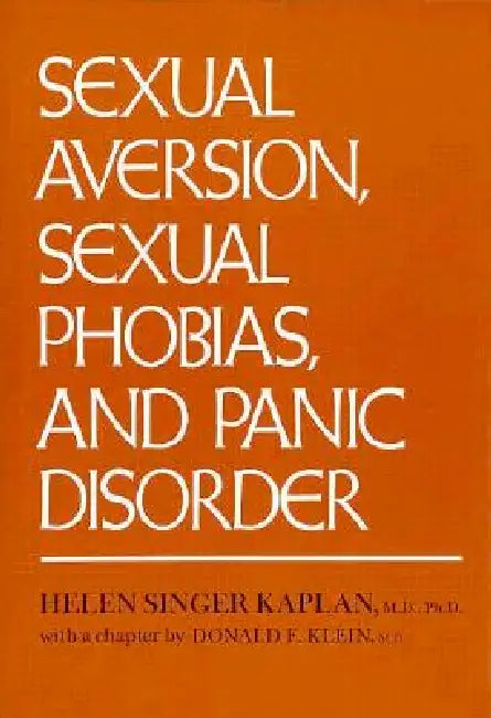Sexual Aversion, Sexual Phobias and Panic Disorder by Helen Singer Kaplan