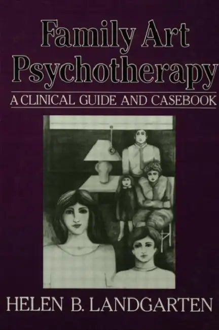 Family Art Psychotherapy: A Clinical Guide And Casebook by Helen Barbara Landgarten