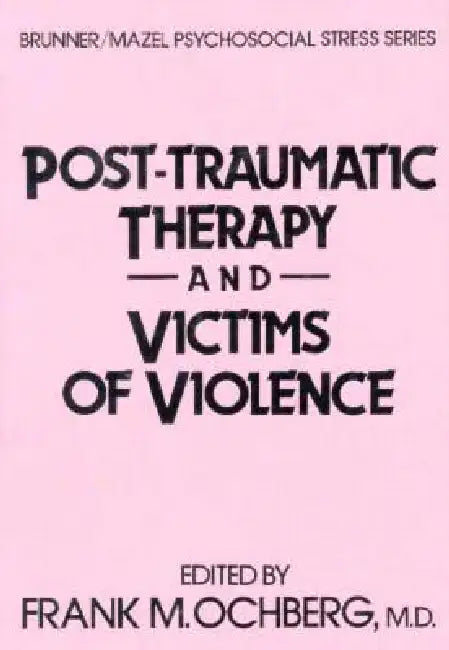 Post-Traumatic Therapy and Victims of Violence by Frank Ochberg