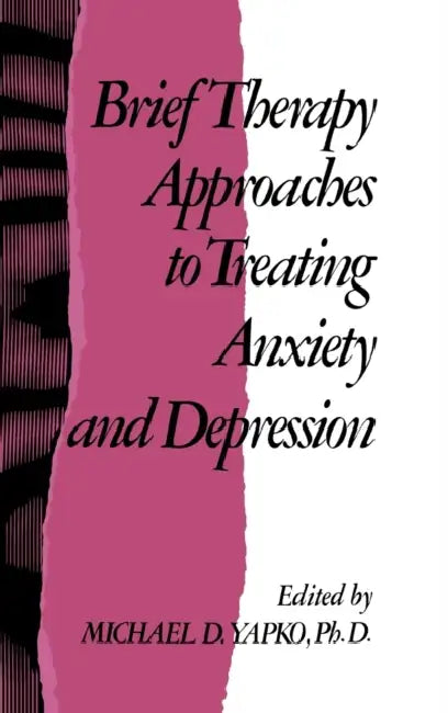 Brief Therapy Approaches to Treating Anxiety and Depression by Michael D. Yapko