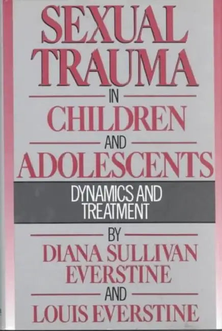 Sexual Trauma In Children And Adolescents: Dynamics & Treatment by Diana Sullivan Everstine