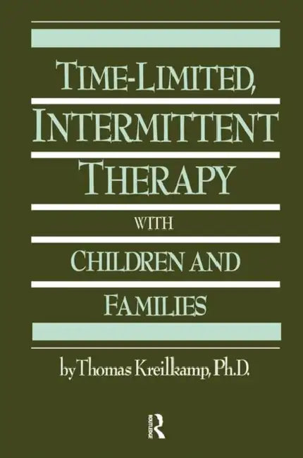 Time-Limited, Intermittent Therapy with Children and Families by Thomas Kreilkamp